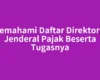 Memahami Daftar Direktorat Jenderal Pajak Beserta Tugasnya