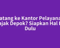 Datang ke Kantor Pelayanan Pajak Depok? Siapkan Hal Ini Dulu