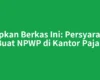 Siapkan Berkas Ini: Persyaratan Buat NPWP di Kantor Pajak