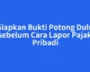 Siapkan Bukti Potong Dulu sebelum Cara Lapor Pajak Pribadi