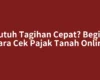 Butuh Tagihan Cepat? Begini Cara Cek Pajak Tanah Online
