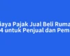 Biaya Pajak Jual Beli Rumah 2024 untuk Penjual dan Pembeli